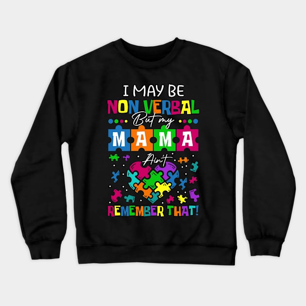 I May Be Non Verbal But My Mama Ain't Remember That Autism T-Shirt Crewneck Sweatshirt by WoowyStore